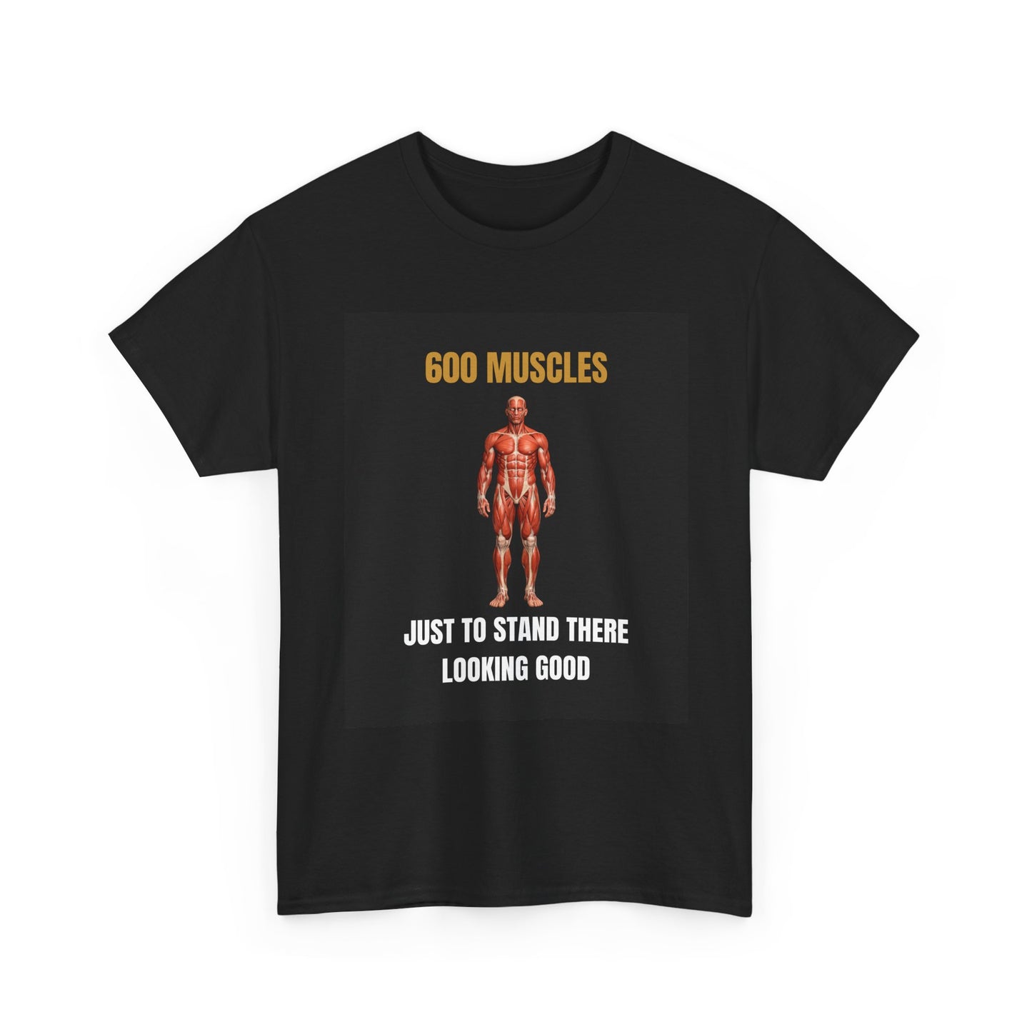 Gym Humor T-Shirt — “600 Muscles Just To Stand There Looking Good” Workout Tee