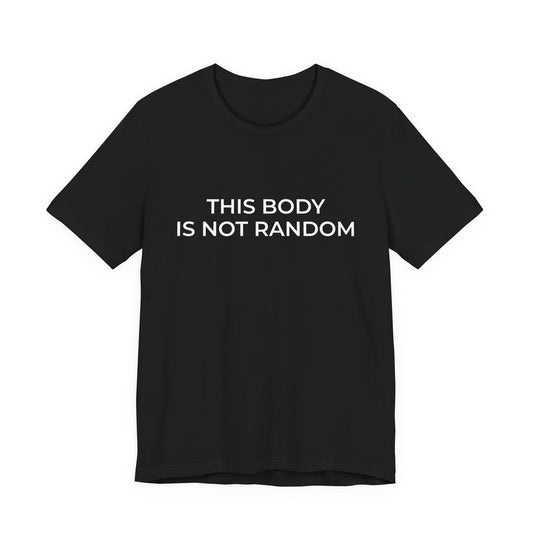 "This Body Is Not Random" Graphic Tee — Body Positivity T-Shirt